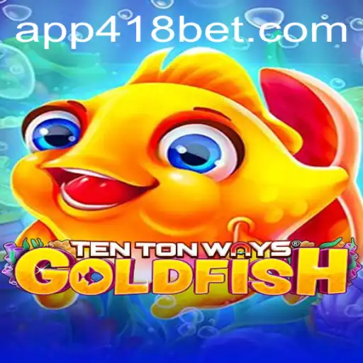 Descubra as Regras e Aventuras do Jogo TenTonWaysGoldfish em 418bet.com